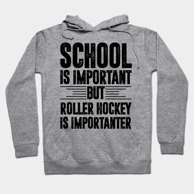 School is important but roller hockey is importanter - roller hockey lover Hoodie by MerchByThisGuy